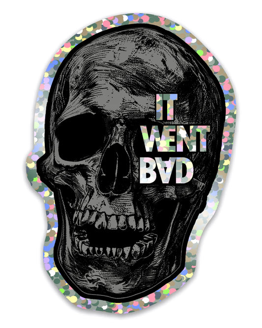 It Went Bad Skull Sticker